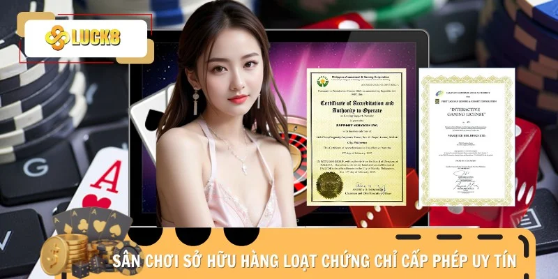 san-choi-luck8-so-huu-hang-loat-chung-chi-cap-phep-uy-tin